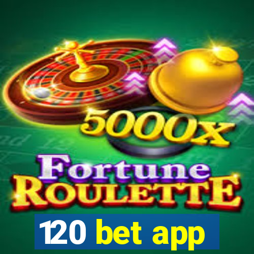 120 bet app